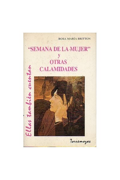 SEMANA DE LA MUJER Y OTRAS CALAMIDADES (Dedicatoria y firma autógrafa de autor a poeta y crítico literario con obras publicadas) PRIMERA EDICION
